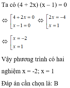 Phương trình: (4 + 2x)(x – 1) = 0 có nghiệm là: A. x = 1; x = 2      B. x = -2; x = 1       (ảnh 1)