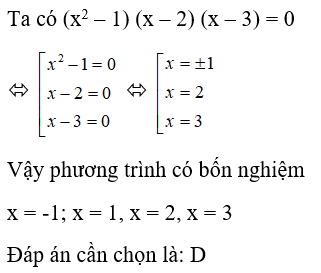 Phương trình (x^2 – 1)(x – 2)(x – 3) = 0 có số nghiệm là: A. 1 B. 2 C. 3 D. 4 (ảnh 1)