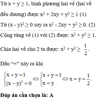 Cho x + y lớn hơn bằng 1. Chọn khẳng định đúng?  A. x^2 + y2^ lớn hơn bằng 1/2 (ảnh 1)