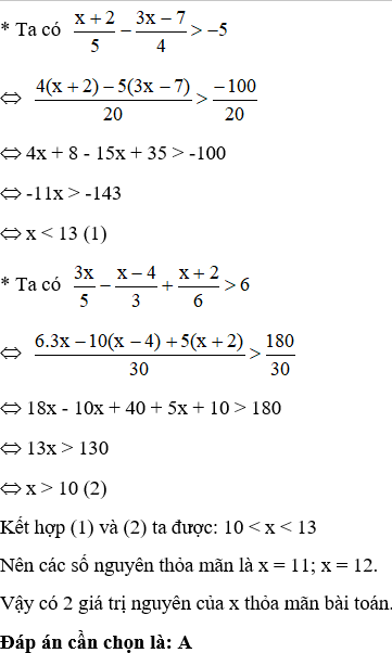 Số các giá trị nguyên của x thỏa mãn cả hai bất phương trình:  x+2/ 5- 3x-7/ 4 (ảnh 1)