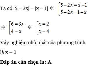 Nghiệm nhỏ nhất của phương trình trị tuyệt đối của 5 – 2x = trị tuyệt đối của x – 1 là (ảnh 1)