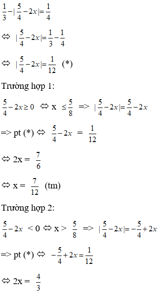 Phương trình rị tuyệt đối của 1/3 - t5/4 - 2x  = 1/4  có nghiệm là (ảnh 1)