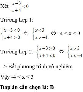 Tập nghiệm của bất phương trình (x-3)/(x+4) <0  là  A. x > 4  B. -4 < x < 3 (ảnh 1)