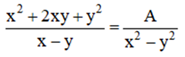 a) Tìm đa thức A trong đẳng thức:  x^2+ 2xy+ y^2/ x-y = A/x^2-y^2 (ảnh 1)