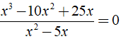 Tìm giá trị của x để x^3-10x^2 + 25x/ x^2-5x = 0 (ảnh 1)