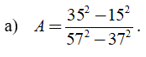 Tính giá trị của các biểu thức sau: a) A=(35^2 - 15^2)/(57^2-37^2) (ảnh 1)