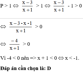 Tìm x để P = (x-3)/(x+1) có giá trị lớn hơn 1?  A. x > 1  B. x < 1  C. x > -1 (ảnh 1)