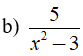 b) 5/x^2 -3 b) Giá trị của phân thức 5/(x2 - 3) được xác định khi và chỉ khi x2 - 3 ≠ 0 (ảnh 1)