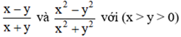 sánh hai phân thức x-y/x+y và x^2-y^2/x^2+ y^2 với (x> y >0) (ảnh 1)