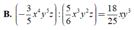 Kết quả nào sau đây đúng? A. (10xy^2):(2xy)=5xy B.(-3/5x^4*y^5*z)=18/25x*y^3 (ảnh 6)