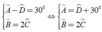 Cho hình thang ABCD ( AB//CD ) có góc A - góc D = 30 độ , góc B = 2 góc C. Tính các góc của hình thang (ảnh 2)