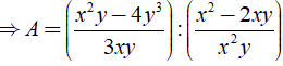Tìm biểu thức A, biết rằng: a) x^2 -2xy/x^2y . A= x^2y - 4y^3/3xy (ảnh 3)