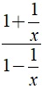 Biến đổi biểu thức 1+1/x/1-1/x thành phân thức đại số là ? (ảnh 1)