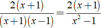 Cho phân thức 2/(x - 1), nhân cả tử và mẫu với đa thức ( x + 1 ) ta được phân thức mới là ? (ảnh 2)