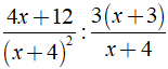 Kết quả của phép tính 4x + 12/ (x + 4)^2 : 3(x + 3)/x + 4 (ảnh 1)