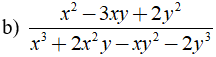 b) x^2 - 3xy + 2y^2/ x^3 + 2x^2y - xy^2 - 2y^3 (ảnh 1)