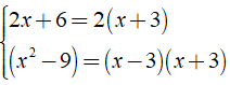 Hai phân thức 5/(2x + 6) và 3/(x^2 - 9) có mẫu thức chung đơn giản nhất là ? (ảnh 1)