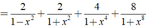 a) Rút gọn biểu thức A= 1/1-x + 1/1+x + 2/1+x^2 + 4/1+x^4 + 8/1+x^8 (ảnh 4)