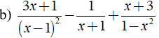 b) 3x+1/ (x-1)^2 - 1/x+1 + x+3/1-x^2 (ảnh 1)