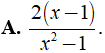 Cho phân thức 2/(x - 1), nhân cả tử và mẫu với đa thức ( x + 1 ) ta được phân thức mới là ? (ảnh 3)