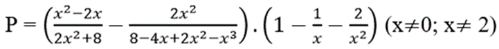 Cho biểu thức : P=(x^2-2x)/(2x^2+8-2x^2/(8-4x+2x^2-x^3) (ảnh 1)