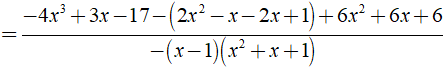 c) 4x^2 - 3x + 17/ x^3 - 1 + 2x -1 / x^2 + x + 1 + 6/ 1-x (ảnh 6)