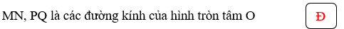 Đúng ghi Đ, sai ghi S vào ô trống: MN, PQ là các đường kính của hình tròn tâm O (ảnh 3)