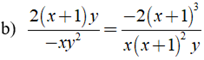 b) 2(x + 1) y/ -xy^2 = -2 (x + 1 )^3/ x (x + 1)^2 y (ảnh 1)