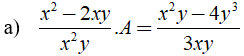 Tìm biểu thức A, biết rằng: a) x^2 -2xy/x^2y . A= x^2y - 4y^3/3xy (ảnh 1)