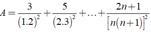 Rút gọn biểu thức A= 3/ (1 .2)^2 + 5/ (2 .3)^2 + .... + 2n+ 1/ [n (n +1)]^2 (ảnh 1)