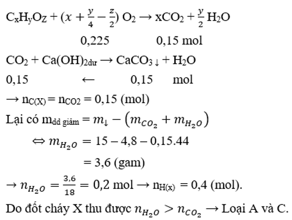 Đốt cháy hoàn toàn m gam hợp chất hữu cơ X cần vừa đủ 5,04 lít O2 (đktc). Hấp thụ sản phẩm cháy vào dung dịch Ca(OH)2 dư, thu được 15 gam kết tủa. Dung dịch còn lại có khối lượng giảm so với khối lượng của dung dịch Ca(OH)2 là 4,8 gam. Tỉ khối hơi của X so với H2 nhỏ hơn 40. Công thức phân tử của X là (ảnh 1)