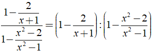 Biến đổi biểu thức 1- 2/x+1/1-x^2-2/x^2-1 thành phân thức đại số là ? (ảnh 2)