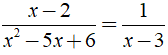 Với giá trị nào của x thì hai phân thức (x - 2)/(x2 - 5x + 6) và 1/(x - 3) bằng nhau ? (ảnh 2)