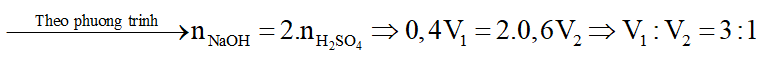 Cho V1 ml dung dịch NaOH 0,4M vào V2 ml dung dịch H2SO4 0,6M. Sau khi kết tủa phản ứng thu được dung dịch chỉ chứa một chất tan duy nhất. Tỉ lệ V1:V2 là: (ảnh 3)