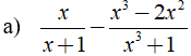 Thực hiện các phép tính sau: a) x/x+1 - x^3-2x^2/x^3+1 (ảnh 1)