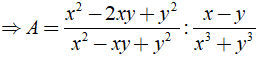b) x-y/ x^3 + y^3 .A = x^2 -2xy +y^2/x^2 -xy +y^2 (ảnh 3)