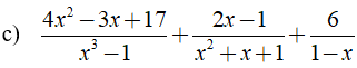 c) 4x^2 - 3x + 17/ x^3 - 1 + 2x -1 / x^2 + x + 1 + 6/ 1-x (ảnh 1)