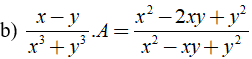 b) x-y/ x^3 + y^3 .A = x^2 -2xy +y^2/x^2 -xy +y^2 (ảnh 1)