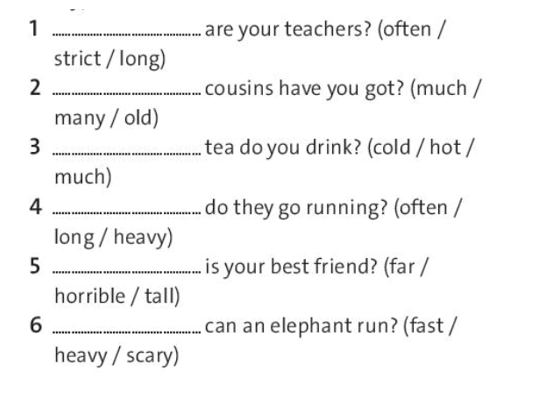Complete the questions with how and one of the adjectives in brackets. (ảnh 1)