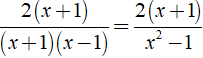 Cho phân thức 2/(x - 1), nhân cả tử và mẫu với đa thức ( x + 1 ) ta được phân thức mới là ? (ảnh 2)