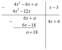 Hệ số a thỏa mãn để 4x2 - 6x + a chia hết có x - 3 là ? (ảnh 1)