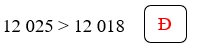 Đúng ghi Đ, sai ghi S vào ô trống: 12025 > 12018 (ảnh 2)