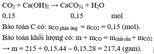Thổi một luồng khí CO dư qua ống đựng m gam hỗn hợp rắn gồm CuO, Fe2O3, FeO, Al2O3 , nung nóng. Sau phản ứng, thu được 215 gam chất rắn. Dẫn toàn bộ khí thoát ra sục vào dung dịch nước vôi trong dư thấy có 15 gam kết tủa. Giá trị của m là (ảnh 1)