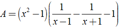 Giá trị của biểu thức A= (x^2-1)(1/x-1 - 1/x+1) -1 tại x=1 là ? (ảnh 2)