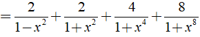 Rút gọn biểu thức A= 1/1-x + 1/1+x + 2/ 1+x^2 + 4/1+x^4 + 8/1+x^8 (ảnh 4)