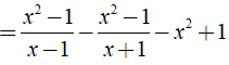 Giá trị của biểu thức A= (x^2-1)(1/x-1 - 1/x+1) -1 tại x=1 là ? (ảnh 3)