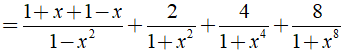 Rút gọn biểu thức A= 1/1-x + 1/1+x + 2/ 1+x^2 + 4/1+x^4 + 8/1+x^8 (ảnh 3)