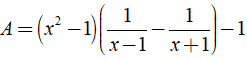 Giá trị của biểu thức A= (x^2-1)(1/x-1 - 1/x+1) -1 tại x=1 là ? (ảnh 1)