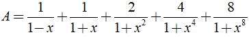 Rút gọn biểu thức A= 1/1-x + 1/1+x + 2/ 1+x^2 + 4/1+x^4 + 8/1+x^8 (ảnh 1)