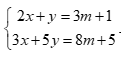 Cho hệ phương trình 2x+y=3m+1 và 3x+5y=8m+5 (ảnh 1)